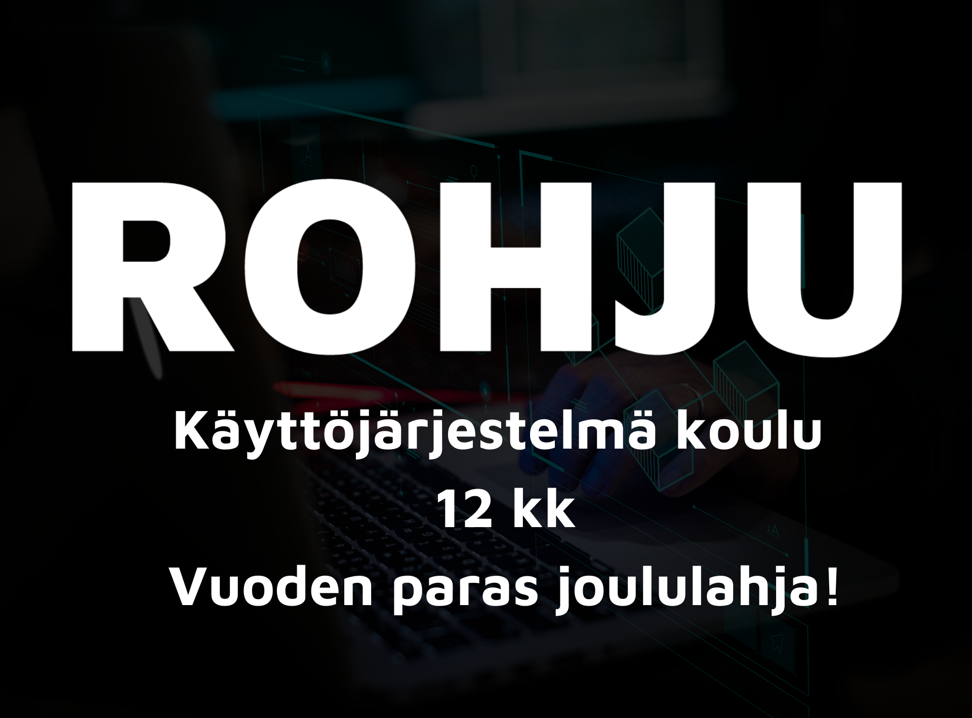 * Ennakkomyynti * Rohju käyttöjärjestelmäkoulu (12 kk) + F-Secure – Ekologinen ja turvallisuutta parantava joululahja Pääkuva